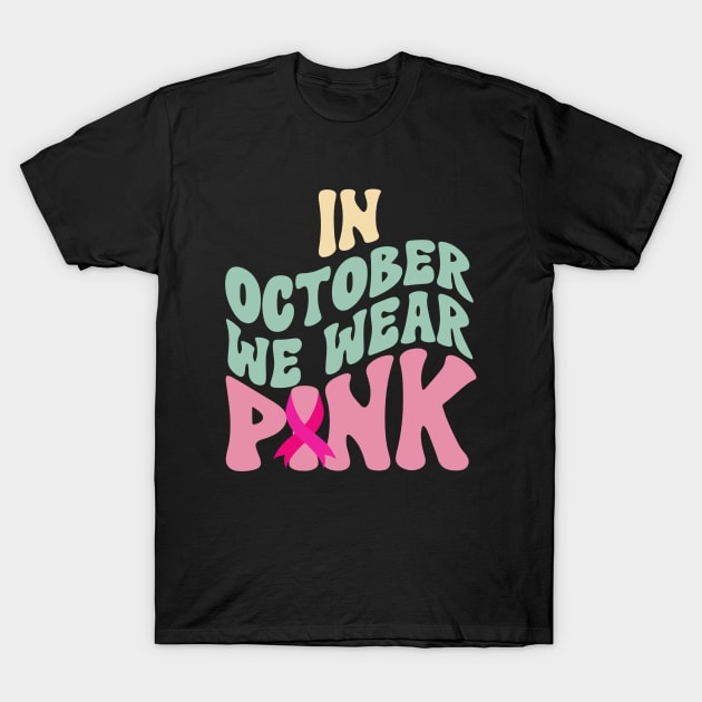 In October We Wear Pink T-Shirt by Myartstor 